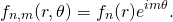 \[ f_{n,m}(r, \theta) = f_{n}(r)e^{im\theta}. \]